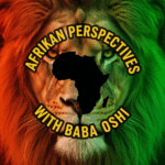 Afrikan Perspectives With Baba Oshi